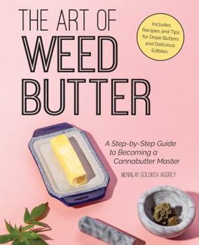 Paperback The Art of Weed Butter: A Step-By-Step Guide to Becoming a Cannabutter Master Book