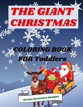 Paperback The Giant Christmas Coloring Book for Toddlers: Festive fun 2021 coloring book with 30 large designs for little hands: Coloring Books for Kids Ages 2- Book