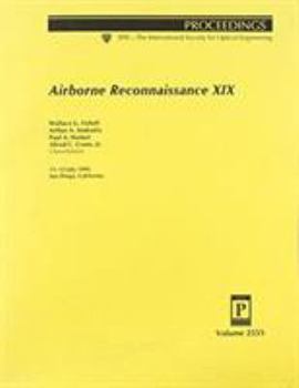 Airborne Reconnaissance XIX: 11-12 July, 1995, San Diego, California (Proceedings of Spie--The International Society for Optical Engineering, V. 2555)