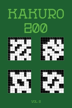 Kakuro 200 Vol 2: One of the oldest logic puzzles, Cross Sums Puzzle Book