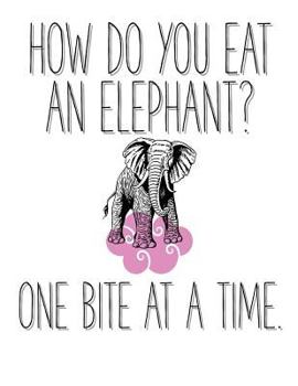 Paperback How Do You Eat an Elephant? One Bite at a Time: Blank Lined Journal perfect for 12-Step Recovery Program Step Working, Motivational; Addiction Recover Book