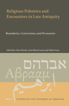 Hardcover Religious Polemics and Encounters in Late Antiquity: Boundaries, Conversions, and Persuasion Book