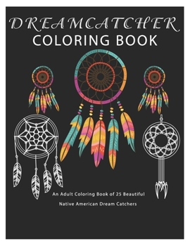 Paperback Dreamcatcher Coloring Book: An Adult Coloring Book of 25 Beautiful Native American Dream Catcher Book