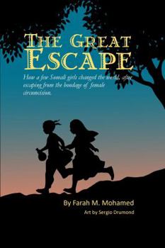 Paperback The Great Escape: How a few Somali girls changed the world, after escaping from the bondage of female circumcision. Book