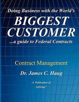 Paperback Doing Business with the World's Biggest Customer: Contract Management: ...a Guide to Federal Contracts Book