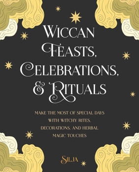 Paperback Wiccan Feasts, Celebrations, and Rituals: Make the Most of Special Days with Witchy Rites, Decorations, and Herbal Magic Touches Book
