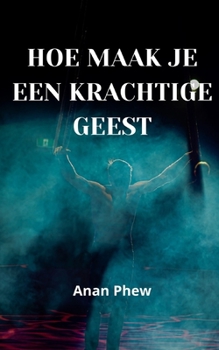 Paperback Hoe Maak Je Een Krachtige Geest [Dutch] Book