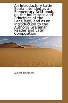 Hardcover An Introductory Latin Book: Intended as an Elementary Drill-Book, on the Inflections and Principles Book