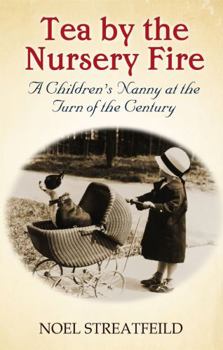Tea By The Nursery Fire: A Children’s Nanny at the Turn of the Century