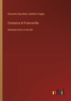 Costanza di Francavilla: Dramma lirico in tre atti (Italian Edition)