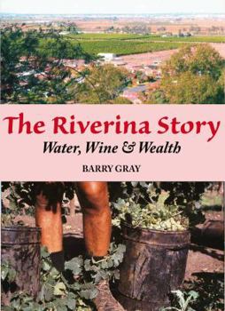 Paperback The Riverina Story: Water, Wine & Wealth Book