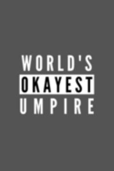 Paperback World's Okayest Umpire: Funny Appreciation Journal Gift For Him / Her Softback Writing Book Notebook (6" x 9") 120 Lined Pages Book