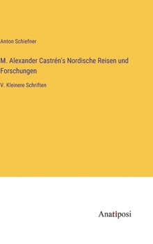 Hardcover M. Alexander Castrén's Nordische Reisen und Forschungen: V. Kleinere Schriften [German] Book