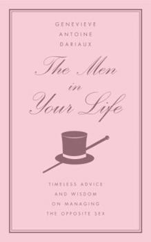Hardcover The Men in Your Life: Timeless Advice and Wisdom on Managing the Opposite Sex Book