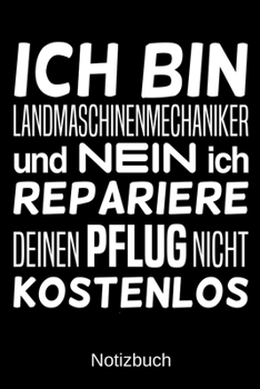 Ich bin Landmaschinenmechaniker und nein ich repariere deinen Pflug nicht kostenlos: A5 Notizbuch für alle Landmaschinenmechaniker | Liniert 120 ... | Vatertag | Ostern (German Edition)