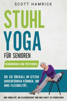 Paperback Stuhlübungen für Senioren: Mit einfachen Trainingsprogrammen, die Sie im Sitzen durchführen können, Kraft, Gleichgewicht, Energie und Flexibilitä [German] Book