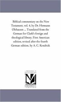 Paperback Biblical Commentary on the New Testament, by Dr. Hermann Olshausen ... Translated from the German for Clark's Foreign and Theological Library. First a Book