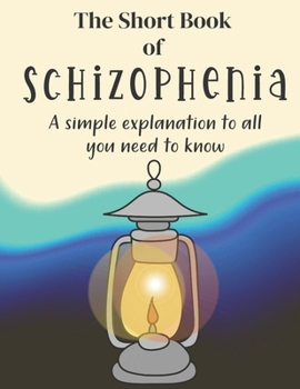 Paperback The Short Book of Schizophrenia: A Simple Explanation To All You Need To Know Book