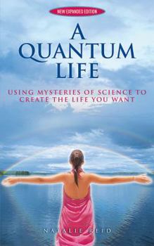 Paperback A Quantum Life: Using Mysteries of Science to Create the Life You Want Book