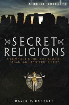 Paperback A Brief Guide to Secret Religions: A Complete Guide to Hermetic, Pagan, and Esoteric Beliefs Book