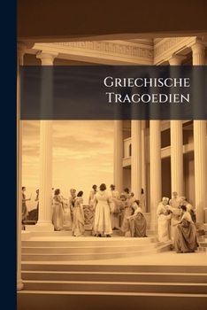 Griechische Tragoedien: Bd. Aischylos: Orestie