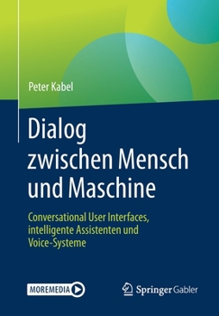 Paperback Dialog Zwischen Mensch Und Maschine: Conversational User Interfaces, Intelligente Assistenten Und Voice-Systeme [German] Book