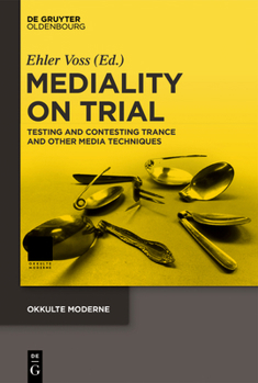Hardcover Mediality on Trial: Testing and Contesting Trance and Other Media Techniques Book