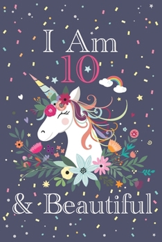 I Am 10 & Beautiful: Cute Happy Birthday 10 Years Old Unicorn Journal Notebook for Children, Birthday Unicorn Journal for Girls, Writing, ... Pages 10 Years Old, Unicorn Journal Birthday Gift for Kids
