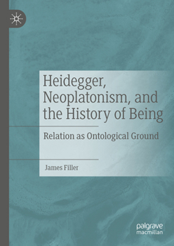 Heidegger, Neoplatonism, and the History of Being: Relation as Ontological Ground