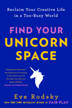 Paperback Find Your Unicorn Space: Reclaim Your Creative Life in a Too-Busy World Book