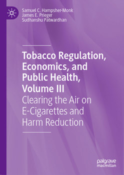 Clearing the Air on E-Cigarettes and Harm Reduction, Volume III: Tobacco Regulation, Economics, and Public Health