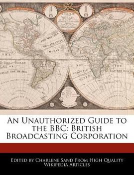 An Unauthorized Guide to the Bbc : British Broadcasting Corporation