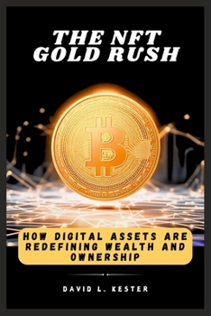 Paperback The NFT Gold Rush: How Digital Assets Are Redefining Wealth and Ownership Book