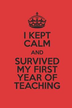 Paperback I Kept Calm And Survived My First Year Of Teaching: Notebook With Blank Lined Paper, 6 x 9 inches, 100 pages Book