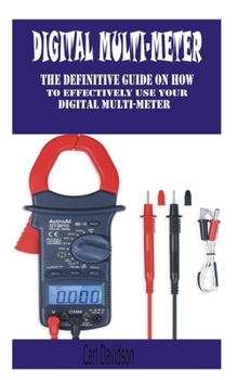 Paperback Digital Multi-Meter: The definitive guide on to effectively use your digital multi-meter Book