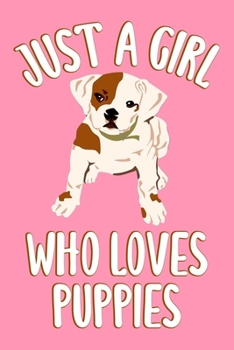 Paperback Just A Girl Who Loves Puppies: Puppy Journal For Girls And Women, Perfect For Work Or Home, Puppy Gifts for Her. Book