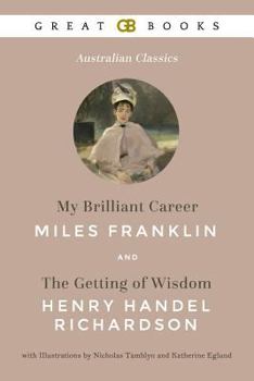 Paperback My Brilliant Career by Miles Franklin and the Getting of Wisdom by Henry Handel Richardson with Illustrations by Nicholas Tamblyn and Katherine Eglund Book