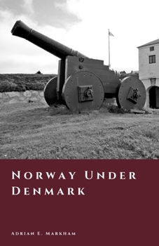 Norway Under Denmark: The Four Hundred Year Night (The Story of Norway)