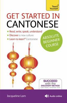 Paperback Get Started in Cantonese Absolute Beginner Course: The Essential Introduction to Reading, Writing, Speaking and Understanding a New Language [With Boo Book