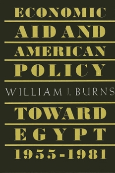 Hardcover Economic Aid and American Policy Toward Egypt, 1955-1981 Book