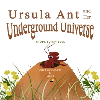 Paperback Ursula Ant and Her Underground Universe: An ABC Botany Book