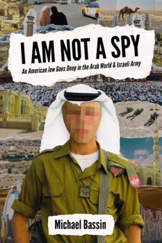 Paperback I Am Not A Spy: An American Jew Goes Deep in the Arab World & Israeli Army Book