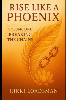 Paperback Rise Like a Phoenix: Volume One - Breaking the Chains Book