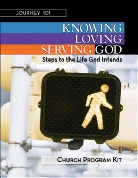 Hardcover Journey 101: Church Program Kit: Knowing God, Loving God, and Serving God: Steps to the Life God Intends Book