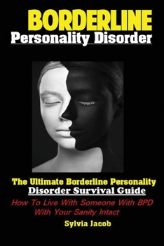 Paperback Borderline Personality Disorder: The Ultimate Borderline Personality Disorder Survival Guide How; To Live With Someone With BPD With Your Sanity Intac Book
