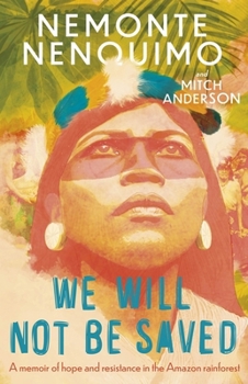 Hardcover We Will Not Be Saved: A Memoir of Hope and Resistance in the Amazon Rainforest Book