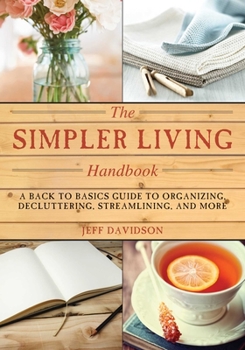 Paperback Simpler Living Handbook: A Back to Basics Guide to Organizing, Decluttering, Streamlining, and More Book