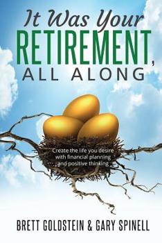 Paperback It was your RETIREMENT, All Along: Create the life you desire with financial planning and positive thinking Book