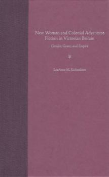 Hardcover New Woman and Colonial Adventure Fiction in Victorian Britain: Gender, Genre, and Empire Book