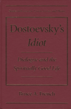 Hardcover Dostoevsky's Idiot: Dialogue and the Spiritually Good Life Book
